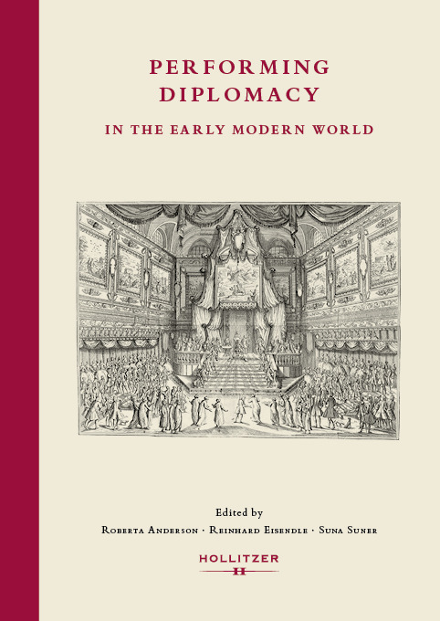 Roberta Anderson, Reinhard Eisendle, Suna Suner (eds.): Performing Diplomacy in the Early Modern World