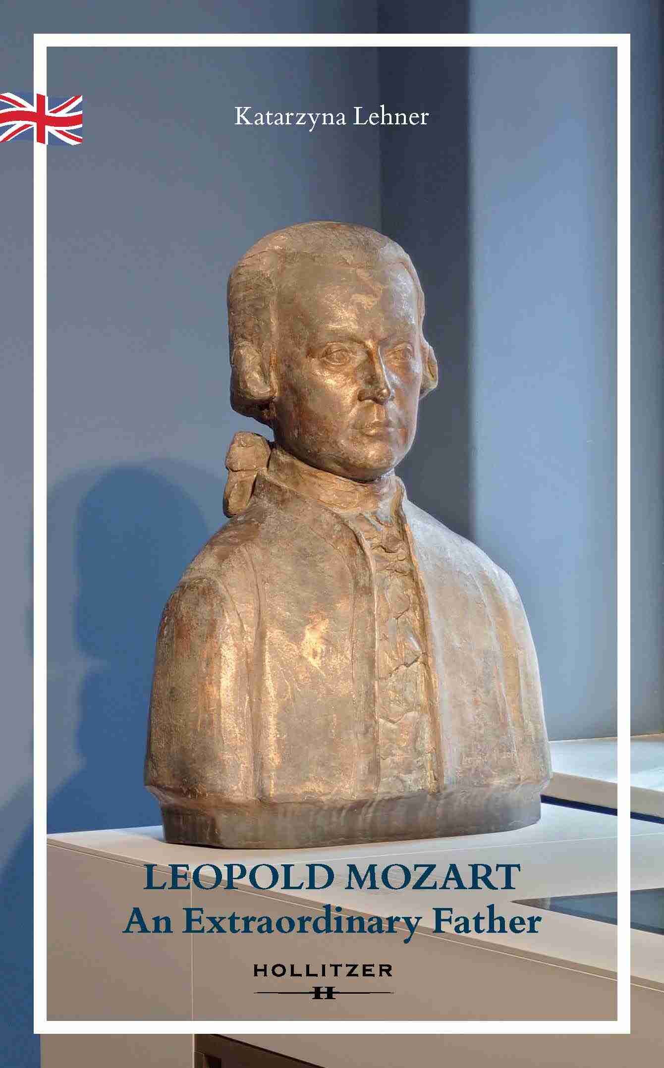 Katarzyna Lehner: LEOPOLD MOZART. An Extraordinary Father